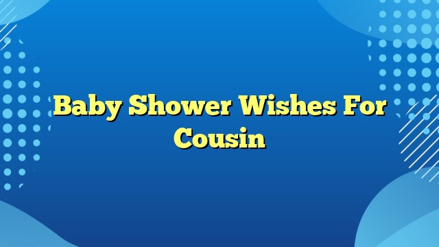 Baby Shower Wishes For Cousin