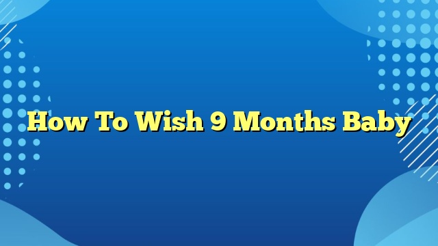 How To Wish 9 Months Baby